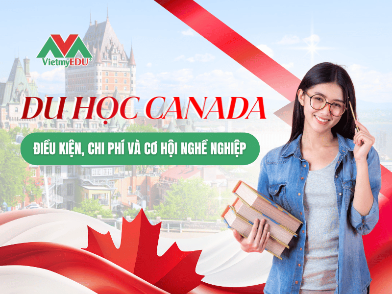 Du-hoc-Canada-Dieu-kien-Chi-phi-va-Co-hoi-nghe-nghiep